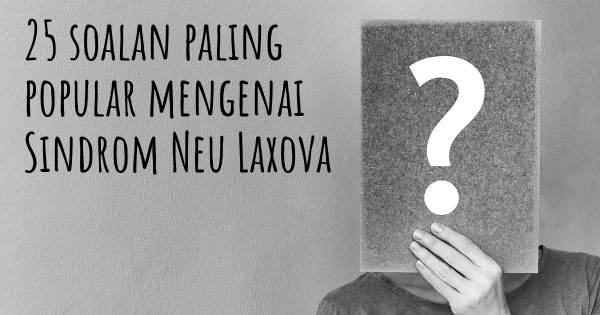 25 soalan Sindrom Neu Laxova paling popular