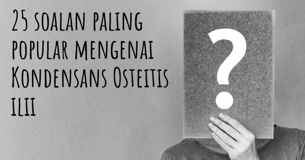 25 soalan Kondensans Osteitis ilii paling popular