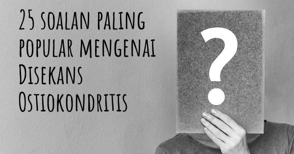 25 soalan Disekans Ostiokondritis paling popular