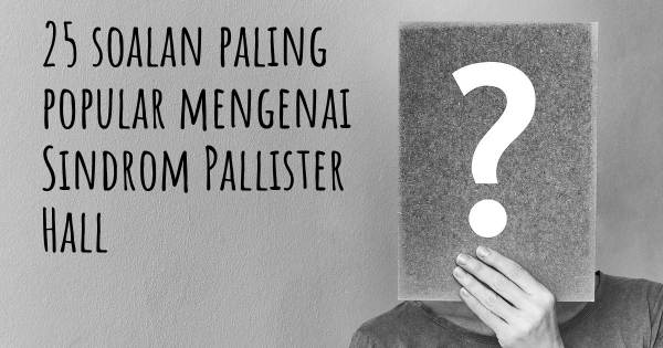 25 soalan Sindrom Pallister Hall paling popular