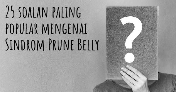 25 soalan Sindrom Prune Belly paling popular