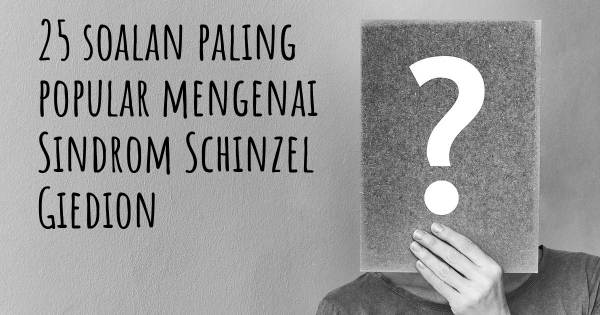 25 soalan Sindrom Schinzel Giedion paling popular