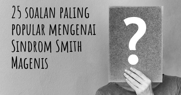 25 soalan Sindrom Smith Magenis paling popular