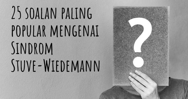 25 soalan Sindrom Stuve-Wiedemann paling popular