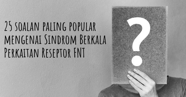 25 soalan Sindrom Berkala Perkaitan Reseptor FNT paling popular