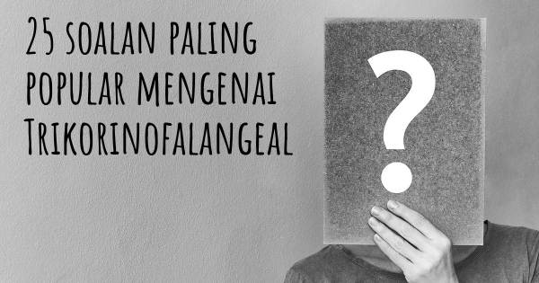 25 soalan Trikorinofalangeal paling popular