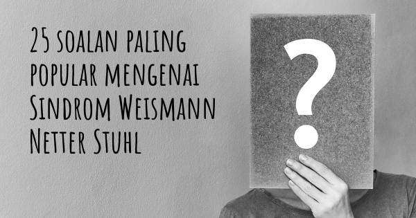 25 soalan Sindrom Weismann Netter Stuhl paling popular