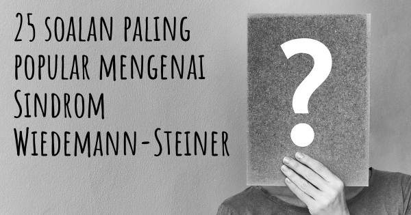 25 soalan Sindrom Wiedemann-Steiner paling popular