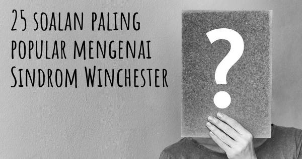 25 soalan Sindrom Winchester paling popular
