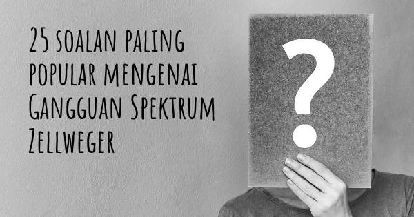 25 soalan Gangguan Spektrum Zellweger paling popular