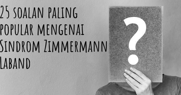 25 soalan Sindrom Zimmermann Laband paling popular