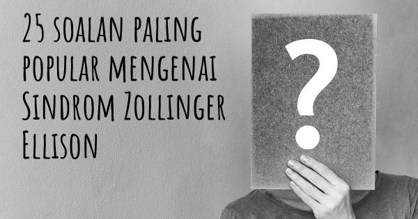 25 soalan Sindrom Zollinger Ellison paling popular