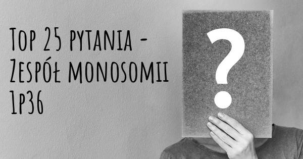 Zespół monosomii 1p36 top 25 pytania