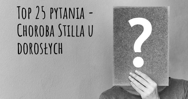 Choroba Stilla u dorosłych top 25 pytania