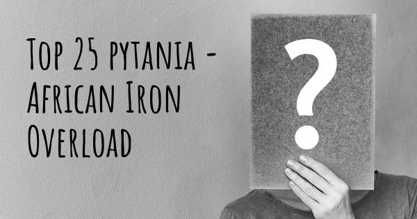 African Iron Overload top 25 pytania