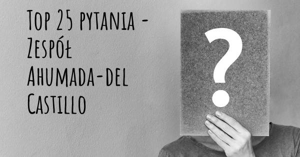 Zespół Ahumada-del Castillo top 25 pytania