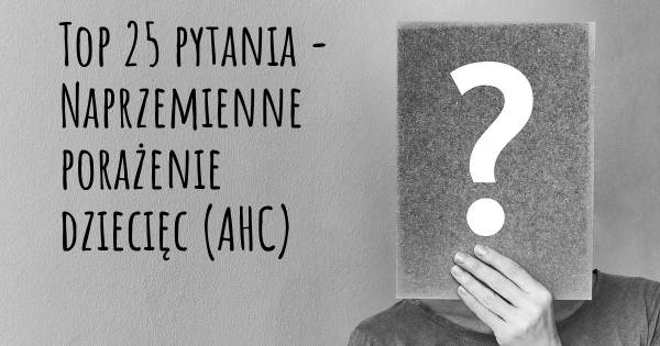 Naprzemienne porażenie dziecięc (AHC) top 25 pytania