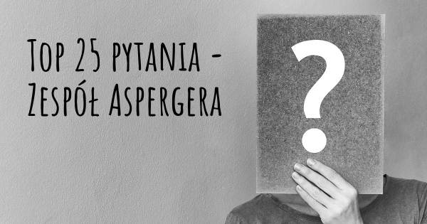 Zespół Aspergera top 25 pytania