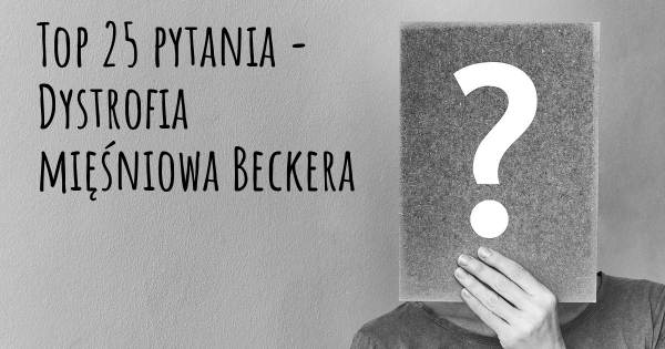 Dystrofia mięśniowa Beckera top 25 pytania