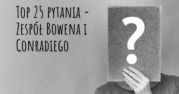 Zespół Bowena i Conradiego top 25 pytania