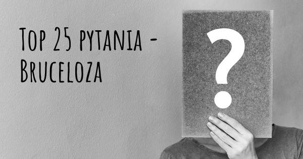 Bruceloza top 25 pytania