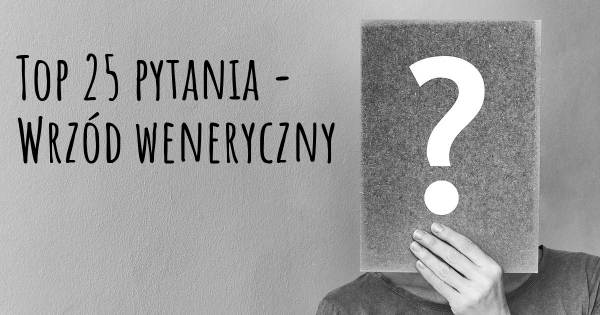 Wrzód weneryczny top 25 pytania