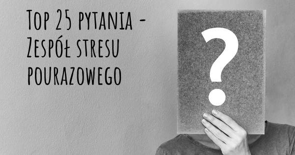 Zespół stresu pourazowego top 25 pytania