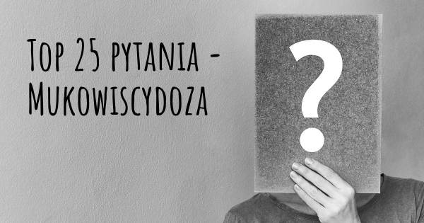 Mukowiscydoza top 25 pytania