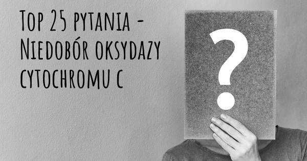 Niedobór oksydazy cytochromu c top 25 pytania