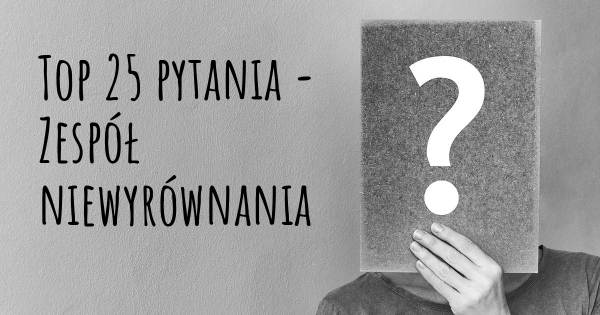 Zespół niewyrównania top 25 pytania