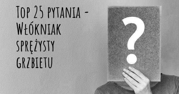 Włókniak sprężysty grzbietu top 25 pytania