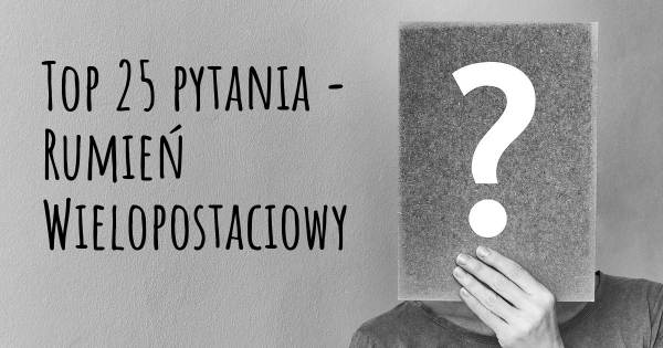 Rumień Wielopostaciowy top 25 pytania