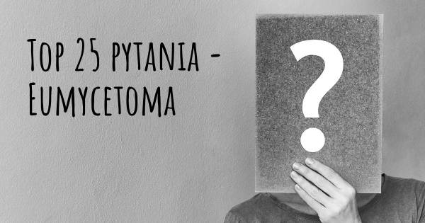 Eumycetoma top 25 pytania