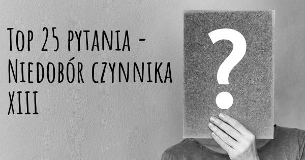 Niedobór czynnika XIII top 25 pytania