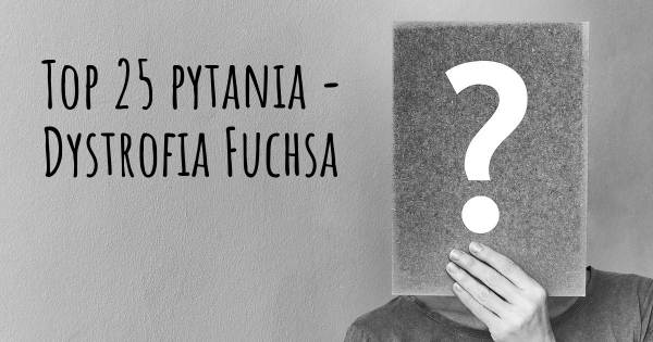 Dystrofia Fuchsa top 25 pytania