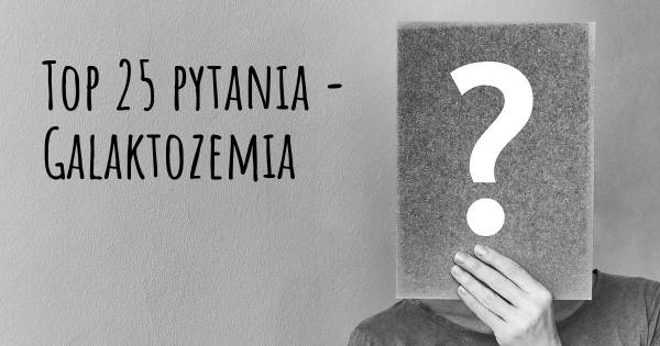 Galaktozemia top 25 pytania