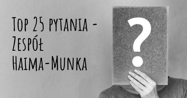 Zespół Haima-Munka top 25 pytania