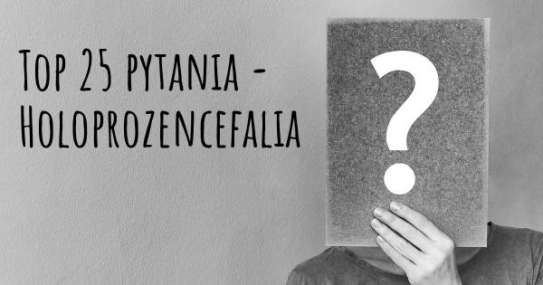 Holoprozencefalia top 25 pytania