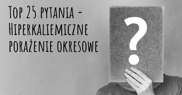 Hiperkaliemiczne porażenie okresowe top 25 pytania