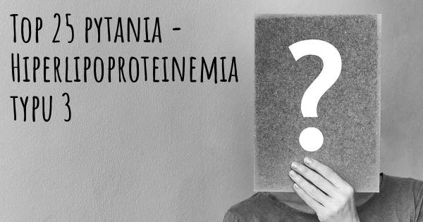 Hiperlipoproteinemia typu 3 top 25 pytania