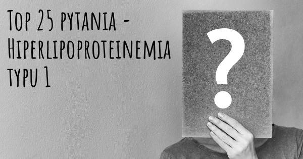 Hiperlipoproteinemia typu 1 top 25 pytania