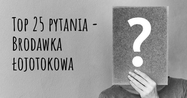 Brodawka łojotokowa top 25 pytania