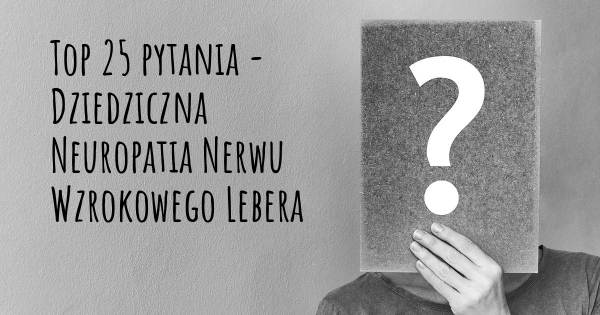 Dziedziczna Neuropatia Nerwu Wzrokowego Lebera top 25 pytania