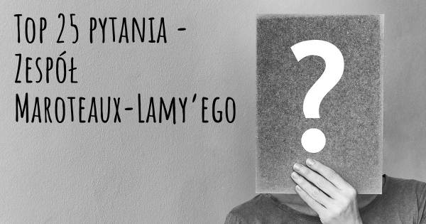 Zespół Maroteaux-Lamy’ego top 25 pytania