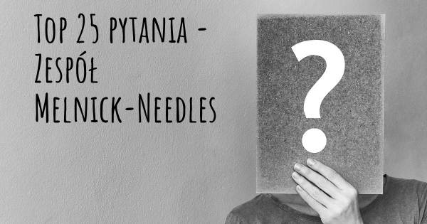 Zespół Melnick-Needles top 25 pytania