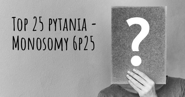 Monosomy 6p25 top 25 pytania