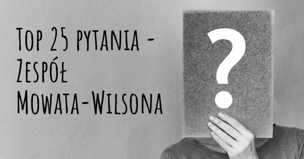 Zespół Mowata-Wilsona top 25 pytania