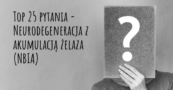 Neurodegeneracja z akumulacją żelaza (NBIA) top 25 pytania