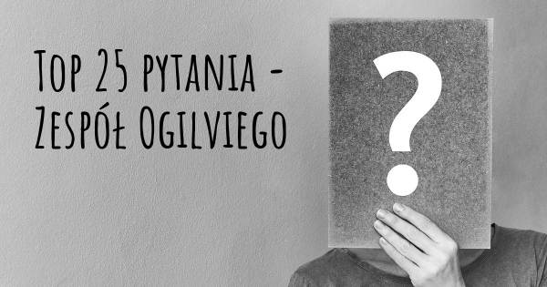 Zespół Ogilviego top 25 pytania