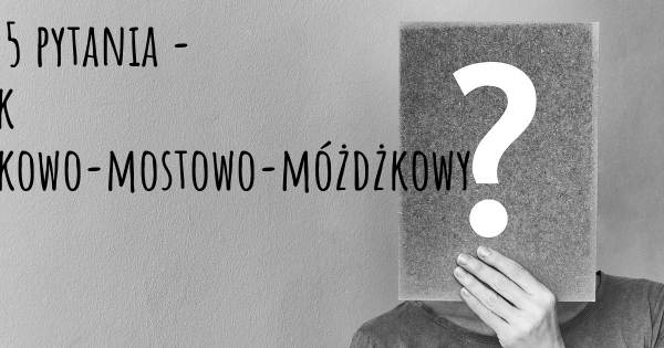 Zanik oliwkowo-mostowo-móżdżkowy top 25 pytania